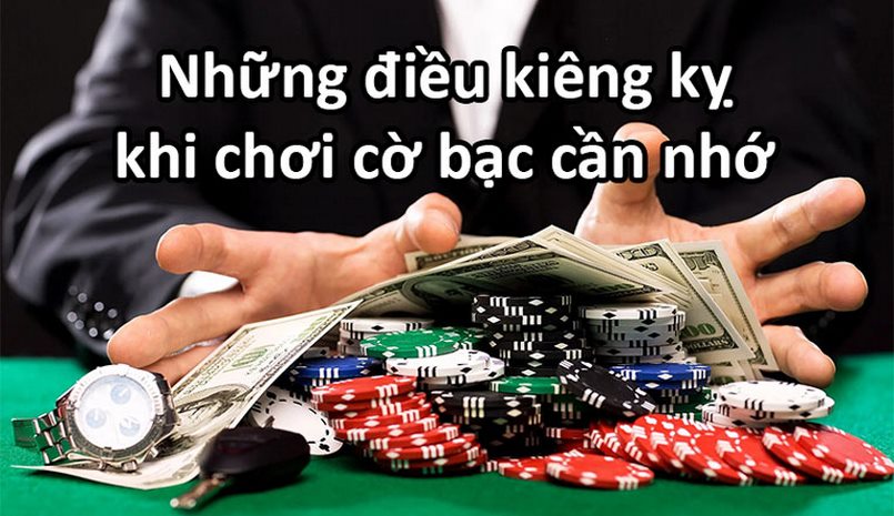 Những điều cấm kỵ trong cờ bạc mà người chơi cần phải nắm rõ